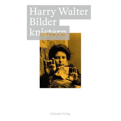 Bilder knistern, Taschenbuch von Harry Walter, Schlaufen Verlag, 978-3-9876100-1-1