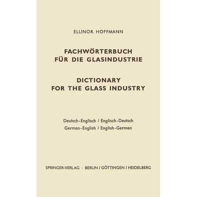 Dictionary for the glass industry / Fachwörterbuch für die Glasindustrie, Taschenbuch von Ellinor Hoffmann, Springer Berlin, 978-3-642-49027-9