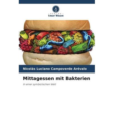 Mittagessen mit Bakterien, Taschenbuch von Nicolás Luciano Campoverde Arévalo, Verlag Unser Wissen, 978-620-5-17612-2