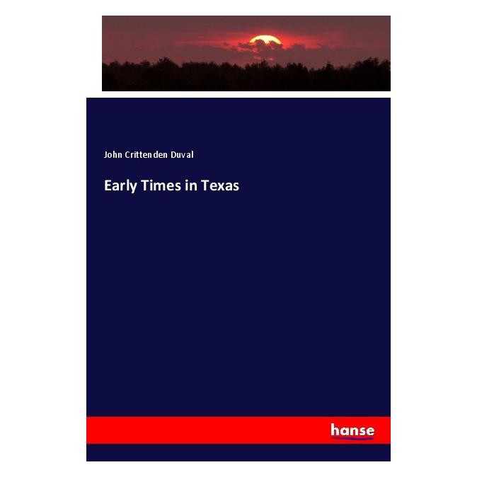 Hansebooks Early Times in Texas (Englisch, Softcover, John Crittenden Duval) (56065446)