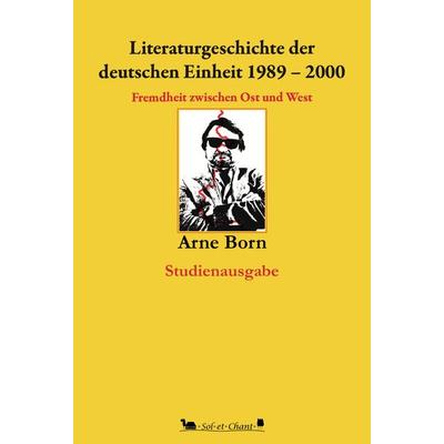 Literaturgeschichte der deutschen Einheit 1989-2000, Taschenbuch von Arne Born, Verlag Sol et Chant, 978-3-949333-10-1