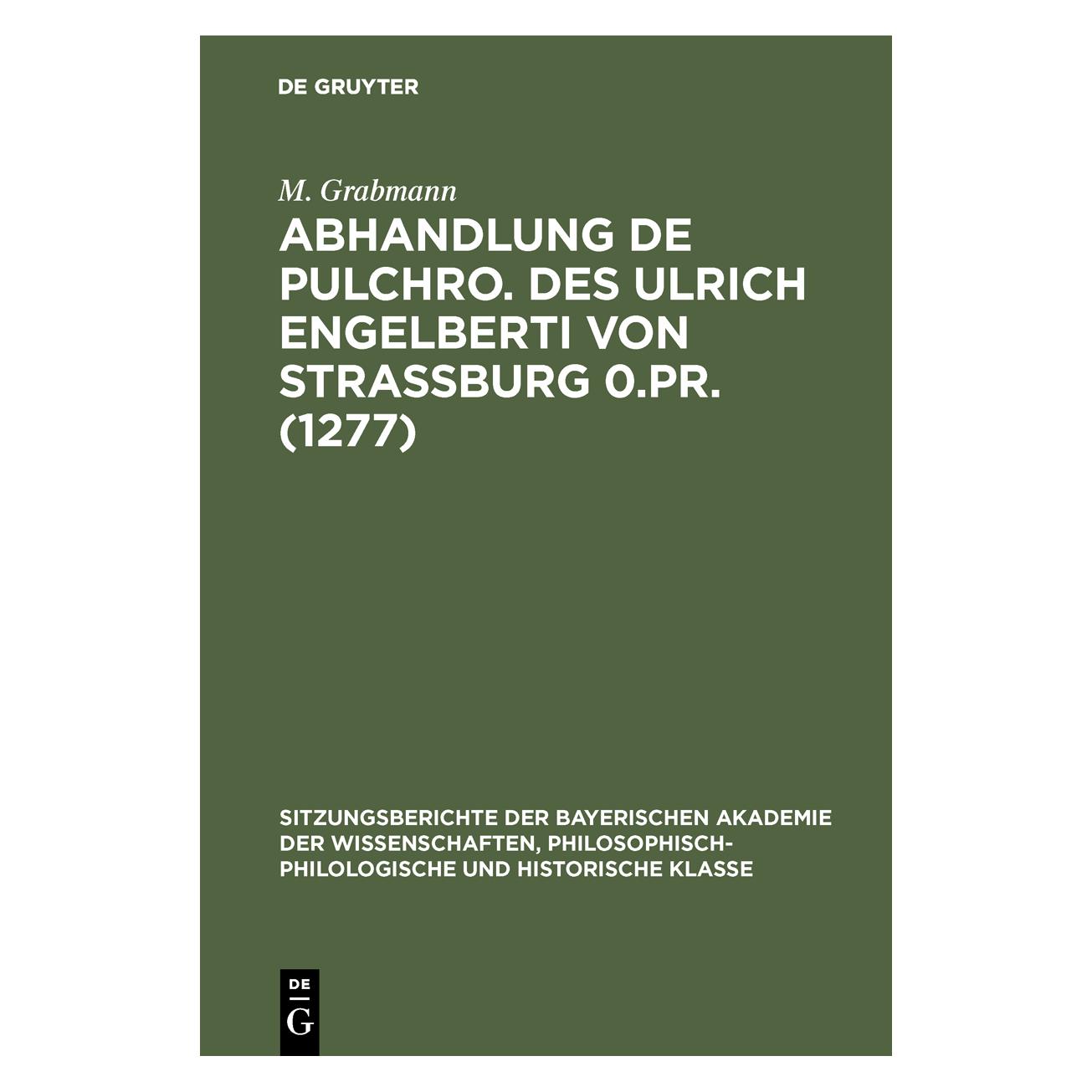 De Gruyter Grabmann:Abhandlung De pulchro. Des Ulr (Deutsch, Hardcover, M Grabmann) (67827122)