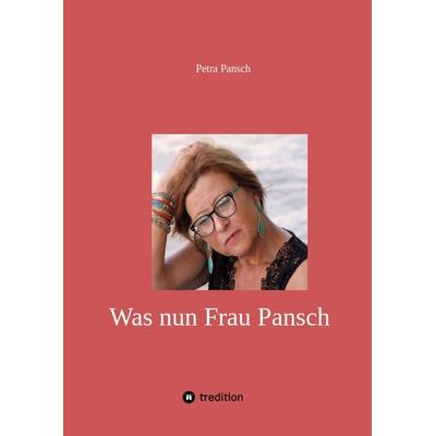 Was nun Frau Pansch, Gebundene Ausgabe von Petra Pansch, Tredition, 978-3-347-66005-2