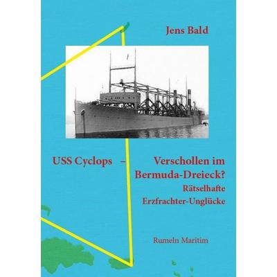 USS Cyclops - Verschollen im Bermuda-Dreieck?, Gebundene Ausgabe von Jens Bald, Rumeln Maritim, 978-3-00-082509-5