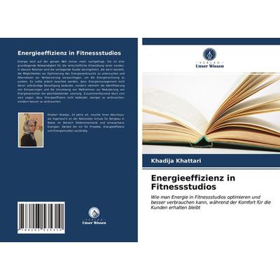 Energieeffizienz in Fitnessstudios, Taschenbuch von Khadija Khattari, BoD - Books on Demand, 978-620-3-53531-0
