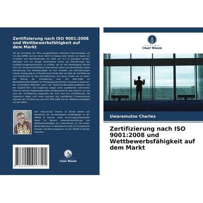 Zertifizierung nach ISO 9001:2008 und Wettbewerbsfähigkeit auf dem Markt, Taschenbuch von Uwaramutse Charles, Verlag Unser Wissen, 978-620-8-91779-1
