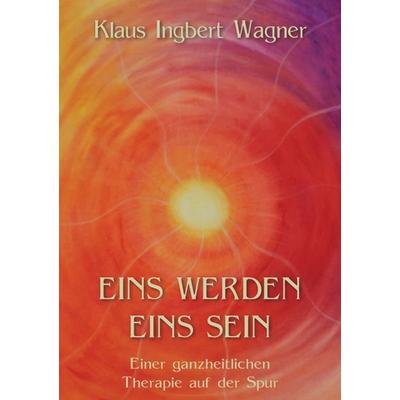 Eins werden eins sein, Taschenbuch von Klaus-Ingbert Wagner, Tredition, 978-3-8495-0396-3