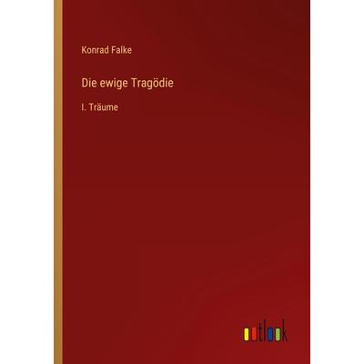Die ewige Tragödie, Taschenbuch von Konrad Falke, Outlook, 978-3-368-49222-9