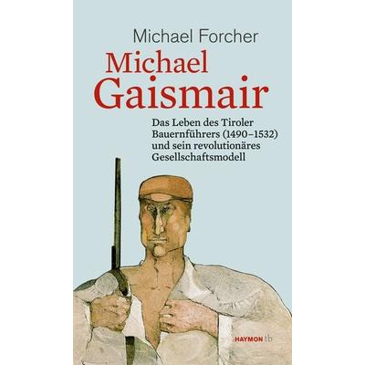 Michael Gaismair, Taschenbuch von Michael Forcher, Haymon Verlag, 978-3-7099-7895-5