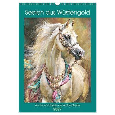 Seelen aus Wüstengold. Anmut und Poesie der Araberpferde (Wandkalender 2027 DIN A3 hoch), CALVENDO Monatskalender