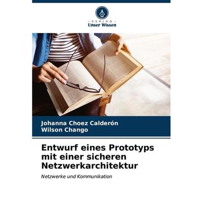 Entwurf eines Prototyps mit einer sicheren Netzwerkarchitektur, Taschenbuch von Johanna Choez Calderón,Wilson Chango, Verlag Unser Wissen,