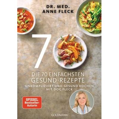 Die 70 einfachsten Gesund-Rezepte, Taschenbuch von Anne Fleck, Goldmann, 978-3-442-17939-8