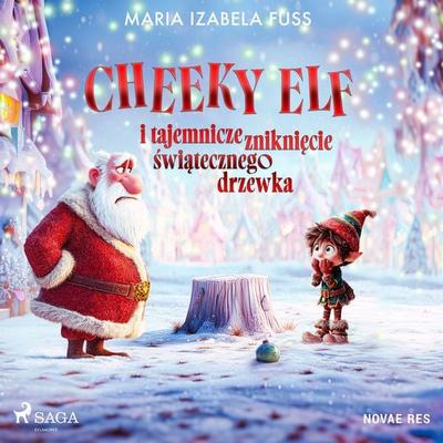 Cheeky Elf i tajemnicze zniknięcie świątecznego drzewka - Maria Izabela Fuss, Audio, 9788727085036