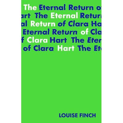 The Eternal Return of Clara Hart, Taschenbuch von Louise Finch, Bounce Marketing, 978-1-915071-02-6