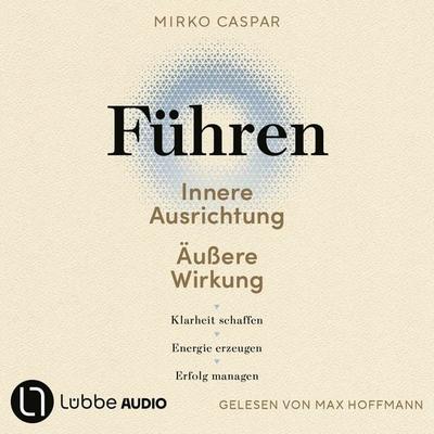 Führen – Innere Ausrichtung und äußere Wirkung - Mirko Caspar, Audio, 9783754026021