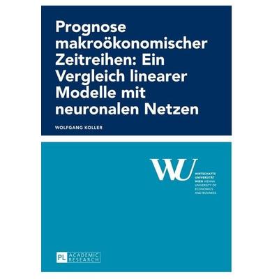 Prognose makroökonomischer Zeitreihen: Ein Vergleich linearer Modelle mit neuronalen Netzen, Taschenbuch von Wolfgang Koller, Peter Lang GmbH,