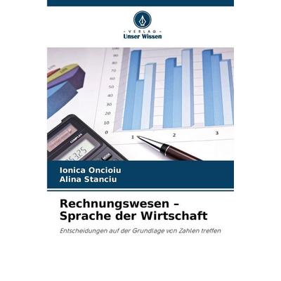 Rechnungswesen - Sprache der Wirtschaft, Taschenbuch von Ionica Oncioiu,Alina Stanciu, Verlag Unser Wissen, 978-620-2-36986-2
