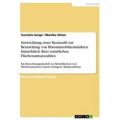 Entwicklung einer Kennzahl zur Beurteilung von Büroimmobilienmärkten hinsichtlich ihrer natürlichen Flächenumsatzzahlen, Taschenbuch von Monika