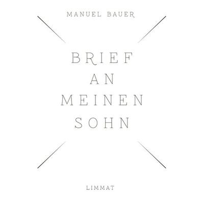Brief an meinen Sohn, Taschenbuch von Manuel Bauer, Limmat, 978-3-85791-826-1