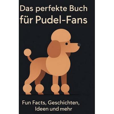 Das perfekte Buch für Pudel-Fans, Gebundene Ausgabe von Jonah Friedrich, BoD - Books on Demand, 978-3-695-34942-5