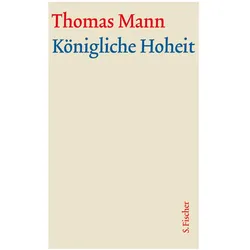 Königliche Hoheit. Grosse kommentierte Frankfurter Ausgabe, Belletristik von Thomas Mann