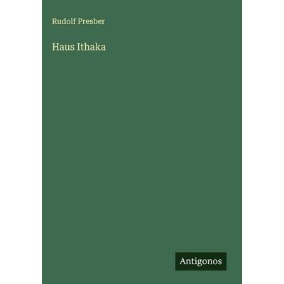 Haus Ithaka, Gebundene Ausgabe von Rudolf Presber, Antigonos Verlag, 978-3-563-42554-1