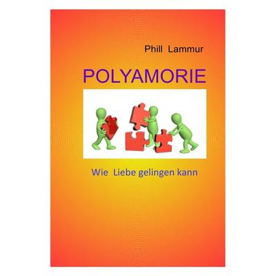 POLYAMORIE Wie Liebe gelingen kann, Taschenbuch von Phill Lammur, Epubli, 978-3-7450-4616-8