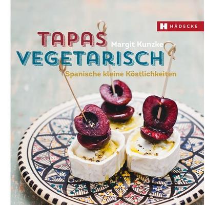 Tapas vegetarisch, Gebundene Ausgabe von Margit Kunzke, Hädecke Verlag, 978-3-7750-0666-8