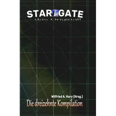 STAR GATE - das Original - Kompilation / STAR GATE – das Original: Die 13. Kompilation, Taschenbuch von Wilfried A. Hary, Epubli, 978-3-7531-0251-1