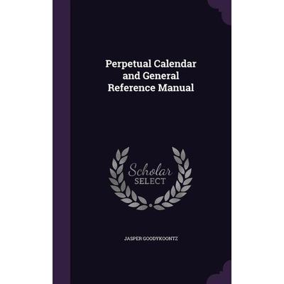 Perpetual Calendar and General Reference Manual, Gebundene Ausgabe von Jasper Goodykoontz, Touchladybirdlucky Studios, 978-1-347-56966-5