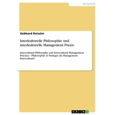 Interkulturelle Philosophie und interkulturelle Management Praxis, Taschenbuch von Gebhard Deissler, GRIN, 978-3-656-56636-6