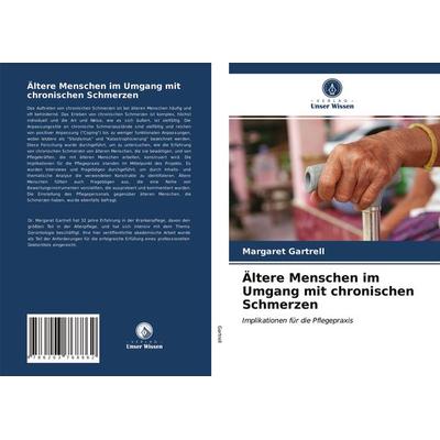 Ältere Menschen im Umgang mit chronischen Schmerzen, Taschenbuch von Margaret Gartrell, Verlag Unser Wissen, 978-620-3-76886-2