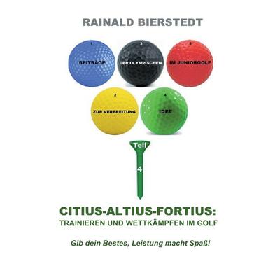 Citius - Altius - Fortius: Trainieren und wettkämpfen im Golf, Taschenbuch von Rainald Bierstedt, BoD – Books on Demand, 978-3-7431-9704-6