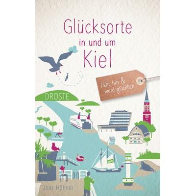 Glücksorte in und um Kiel, Taschenbuch von Jens Höhner, Droste Verlag GmbH, 978-3-7700-2479-7
