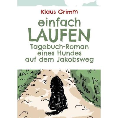 Einfach laufen. Tagebuch-Roman eines Hundes auf dem Jakobsweg, Taschenbuch von Klaus Grimm, BoD – Books on Demand, 978-3-7519-8629-8