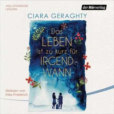 Das Leben ist zu kurz für irgendwann - Ciara Geraghty, Audio, 9783844539783