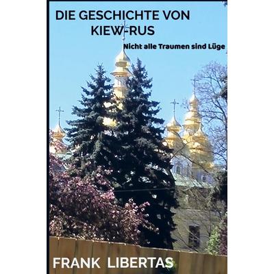 Die Geschichte von Kiew-Rus, Taschenbuch von Frank Libertas, Brave New Books, 978-94-6492-842-6