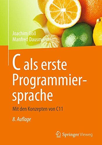 Joachim Goll - C als erste Programmiersprache: Mit den Konzepten von C11 - Preis vom 09.10.2026 07:28:09 h