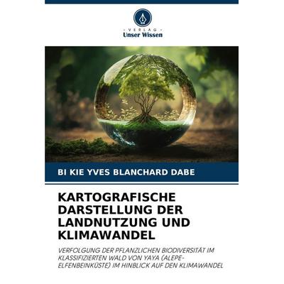 Kartografische Darstellung der Landnutzung und Klimawandel, Taschenbuch von Bi Kie Yves Blanchard Dabe, Verlag Unser Wissen, 978-620-7-02637-1