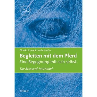 Begleiten mit dem Pferd – Eine Begegnung mit sich selbst, Taschenbuch von Monika Brossard,Ursula Schober, Pabst Science Publishers, 978-3-95853-091-1