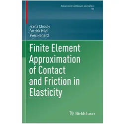 Finite Element Approximation of Contact and Friction in Elasticity, Fachbücher von Patrick Hild, Yves Renard, Franz Chouly
