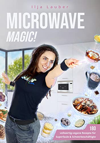 Ilja Lauber - Microwave Magic!: 180 vollwertig-vegane Rezepte für Superfaule & Schwerbeschäftigte - Preis vom 04.10.2026 03:51:26 h