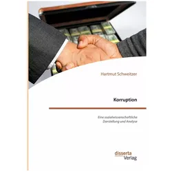 Korruption. Eine sozialwissenschaftliche Darstellung und Analyse, Fachbücher von Hartmut Schweitzer