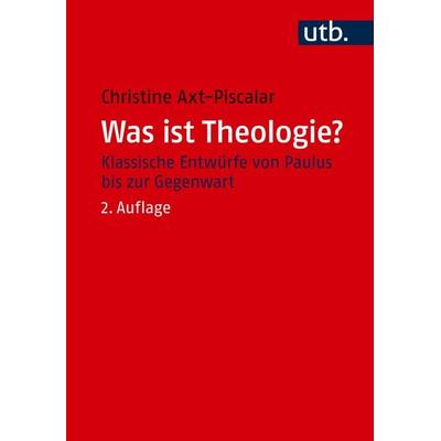 Was ist Theologie?, Taschenbuch von Christine Axt-Piscalar, Utb GmbH, 978-3-8252-6439-0