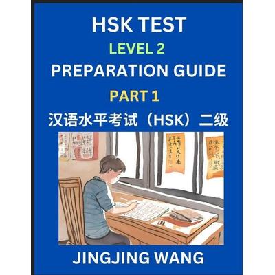 HSK Test Level 2 Preparation Guide (Part 1)- A Beginner's Study Material to Self-learn Mandarin Chinese Characters, Words, Example Sentences,