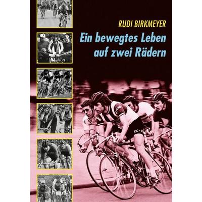Ein bewegtes Leben auf zwei Rädern, Taschenbuch von Rudi Birkmeyer, BoD – Books on Demand, 978-3-8192-9621-5