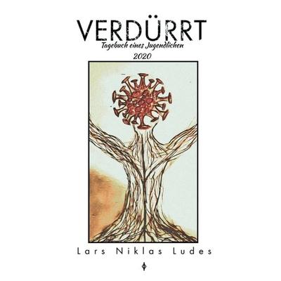 VERDÜRRT, Gebundene Ausgabe von Lars Niklas Ludes, Tredition, 978-3-347-30111-5