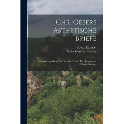 Chr. Oesers Ästhetische Briefe, Taschenbuch von Tobias Gottfried Schröer,Gustav Karpeles, Tradd Street Press, 978-1-01-749780-9