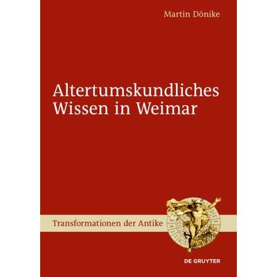 Altertumskundliches Wissen in Weimar, Gebundene Ausgabe von Martin Dönike, De Gruyter, 978-3-11-031382-6