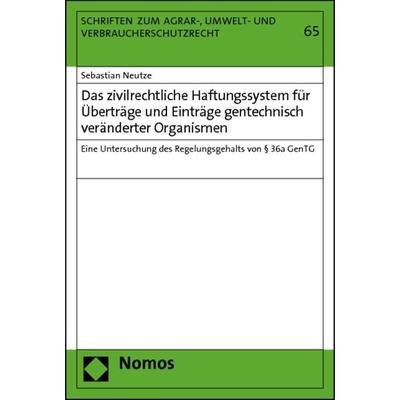 Das zivilrechtliche Haftungssystem für Überträge und Einträge gentechnisch veränderter Organismen, Taschenbuch von Sebastian Neutze, Nomos,